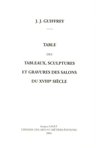 Table des tableaux, sculptures et gravures des Salons du XVIIIe siècle