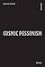 Cosmic Pessimism (Univocal)