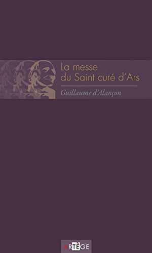 La messe du saint curé d'Ars (French Edition) by [d'Alançon, Guillaume]