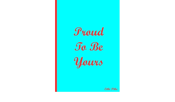 Proud To Be Yours Notebook Extended Lines Soft Matte Cover An Ethi Pike Collectible Journal Love And Affection Pike Ethi 9781542528580 Amazon Com Books
