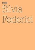 Silvia Federici: Witch-Hunting, Past and Present, and the Fear of the Power of Women: 100 Notes, 100 Thoughts: Documenta Series 096 (141 Notes-100 Thoughts / 100 Notizen- 100 Gedanken)