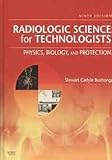 Radiologic Science for Technologists - Text and E-Book Package : Physics, Biology, and Protection, Bushong, Stewart C., 0323063217