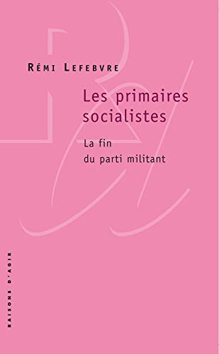 Les primaires socialistes : La fin du parti militant by Rémi Lefebvre