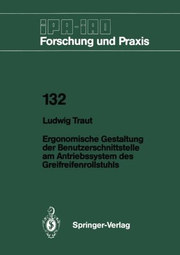 Ergonomische Gestaltung der Benutzerschnittstelle am Antriebssystem des Greifreifenrollstuhls (IPA-IAO - Forschung und Praxis, 132) (German Edition)