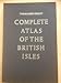 The Readers Digest: The Complete Atlas of the British Isles Including Great Britain, England, Wales, and Scotland, with the Orkney and Shetland Islands, Northern Ireland, the Channel Islands, Jersey, Guernsey, and Associated Islands, Isle of Man, and the by