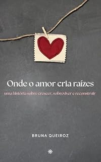 Livro Onde o amor cria raízes: Uma história sobre crescer, sobreviver e reconstruir