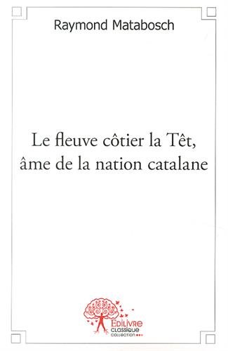 Le  fleuve côtier la Têt, âme de la nation catalane