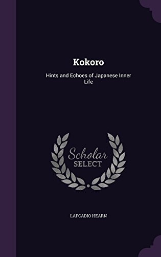 Kokoro: Hints and Echoes of Japanese Inner Life by Lafcadio Hearn