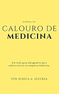 Manual do Calouro de Medicina: Um mini-guia obrigatório para sobrevivência na empresa medicina.