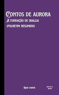 Livro Contos de Aurora: A fundação de Skallia: (Folhetim resumo).