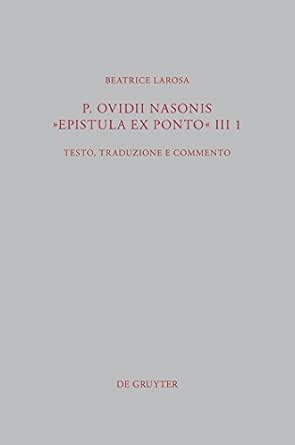 Amazon Com P Ovidii Nasonis Epistula Ex Ponto Iii 1 Testo Traduzione E Commento Beitrage Zur Altertumskunde Vol 308 Italian Edition Ebook Larosa Beatrice Kindle Store
