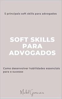 Livro SOFT SKILLS PARA ADVOGADOS: Como desenvolver habilidades essenciais para o sucesso