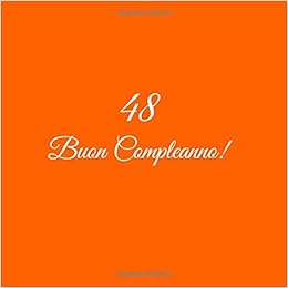 Amazon Com 48 Buon Compleanno Libro Degli Ospiti 48 Anni Compleanno Guest Book Party Decorazioni Accessori Regali Idee Regalo Gift Festa Libri Donna Uomo Copertina Arancia Italian Edition Arancia S Libri Books