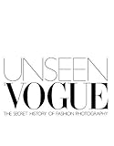 Unseen Vogue: The Secret History of Fashion Photography by