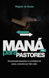 Livro MANÁ PARA PASTORES: Devocionais baseados no Ministério de Jesus, narrados por São João (Volume 1)