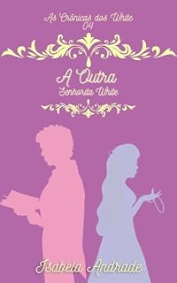 Livro A Outra Senhorita White (As Crônicas dos White Livro 4)