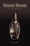 Forsaken Kingdom: City of Prophecy by Peter James Dudek, Arlene Robinson
