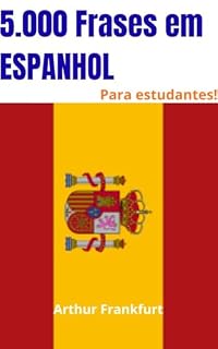 Livro 5.000 Frases em Espanhol para Estudantes: O Guia Prático para Alcançar a Fluência Através da Imersão Diária (Domínio Prático do Espanhol)