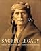 Sacred Legacy: Edward S. Curtis and the North American Indian