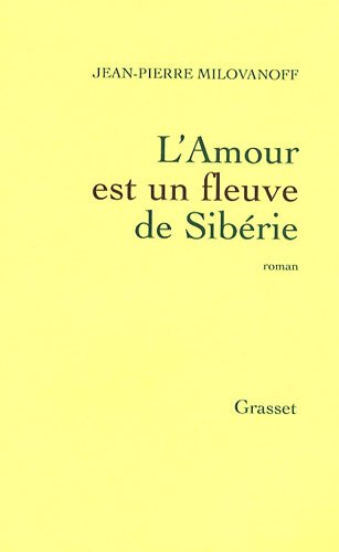 L'amour est un fleuve de Sibérie : roman