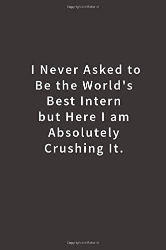 I never asked to be the World's Best Intern: Lined notebook