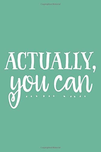 Actually, You Can (6x9 Journal): Lined Notebook, 120 Pages – Cute and Funny Inspirational Quote on Seafoam Green (Motivational Gifts for Women)