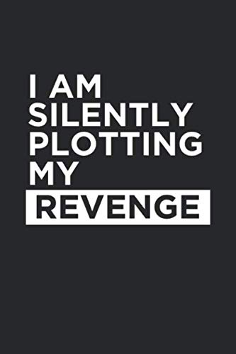 I Am Silently Plotting My Revenge: Blank Lined Notebook / Journal Gift 6x9 Inches (120 pages)