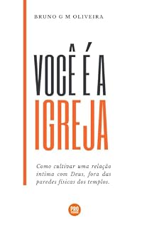 Livro Você é a Igreja: Como cultivar uma relação íntima com Deus, fora das paredes físicas dos templos.