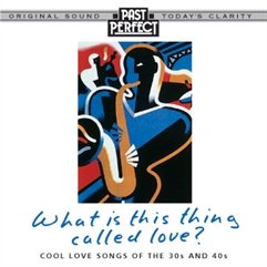 What Is This Thing Called Love, Remastered Cool Love Songs of the 1930s & 40s Slow, Laid-Back Numbers. Expertly Restored From the Original Recordings By Past Perfect Vintage Music