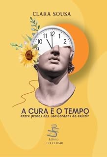 Livro A Cura e o Tempo: entre prosas das (des)ordens do existir