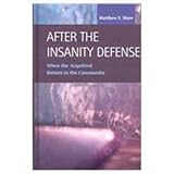 After the Insanity Defense : When the Acquitted Return to the Community, Shaw, Matthew F., 1593321473
