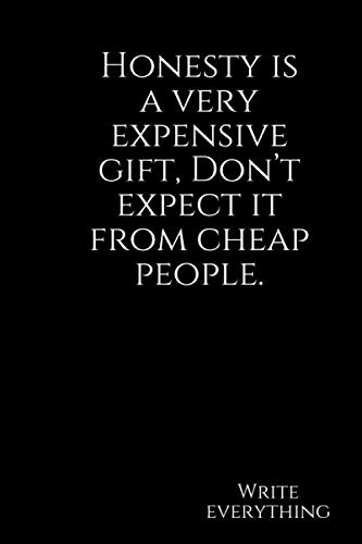 Honesty Is An Expensive Gift Honesty Is A Very Expensive Gift, Don't Expect It From Cheap People.: Lined  Notebook: Everything, Write: 9798622709906: Amazon.com: Books