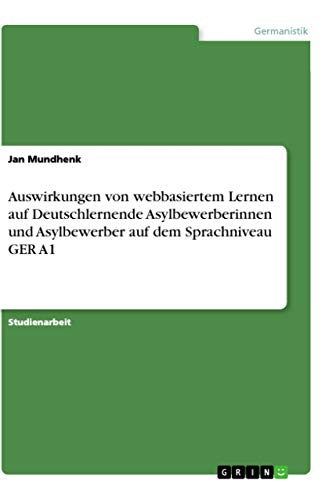 Auswirkungen von webbasiertem Lernen auf Deutschlernende Asylbewerberinnen und…