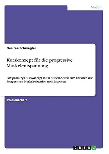 Kurskonzept Fur Die Progressive Muskelentspannung Entspannungs Kurskonzept Mit 8 Kurseinheiten Zum Erlernen Der Progressiven Muskelrelaxation Nach Jacobsen Amazon De Schwegler Desiree Bucher
