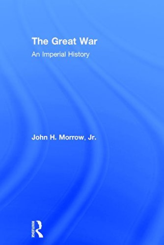 The Great War: An Imperial History, by John H. Morrow Jr.