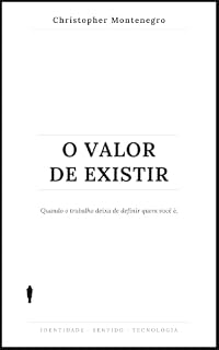Livro O Valor de Existir: Quando o trabalho deixa de definir quem você é