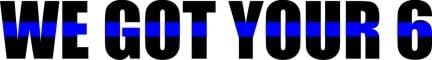 "We Got Your 6" Blue Line Decal 9"x1.4" Show your Support! (9"x1.4")
