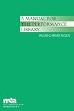 A Manual for the Performance Library (Mla Basic Manual Series) (Music Library Association Basic Manu by Russ Girsberger