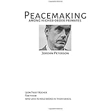 PEACEMAKING AMONG HIGHER ORDER PRIMATES - JORDAN B PETERSON: JORDAN B PETERSON FULLTEXT