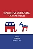 National Political Convention Ticket, Ribbon Badges & Other Memorabilia Catalog & Price Guide by