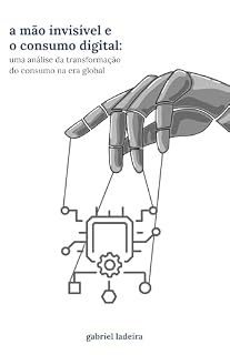 Livro A Mão Invisível e o Consumo Digital: Uma análise da transformação do consumo na era global