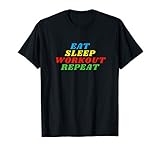 Eat, Sleep, Workout, Repeat T-Shirt