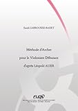 METHODE - Méthode d'Archet pour le Violoniste Débutant d'Après Léopold Auer - S. LABROUSSE-BAERT by 