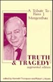 Truth and Tragedy : A Tribute to Hans J. Morgenthau, , 0878558667