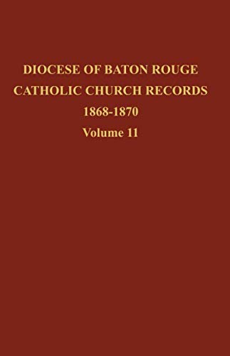 Diocese of Baton Rouge Catholic Church Records: Volume 11 1868-1870