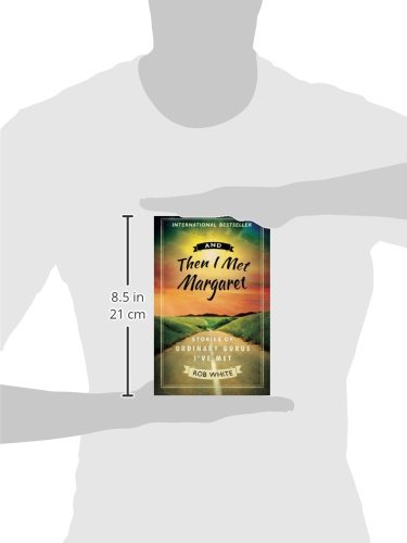 And Then I Met Margaret Stories Of Ordinary Gurus I Ve Met White Rob 9780980229967 Amazon Com Books