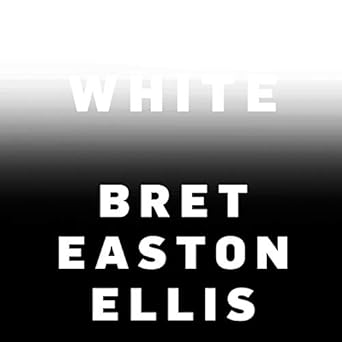 White - Bret Easton Ellis