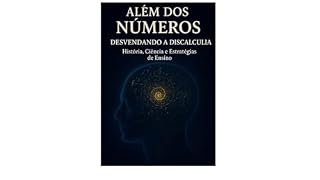 Livro Além dos Números : Desvendando a Discalculia: História, Ciência e Estratégias de Ensino