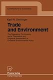 Image de Trade and Environment: The Regulatory Controversy and a Theoretical and Empirical Assessment of Unilateral Environmental Action (Contributions to Econ