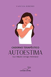 Livro Caderno terapêutico autoestima: Sua relação consigo mesma(o)!